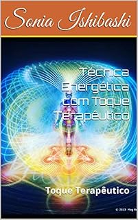 Livro Técnica Energética com Toque Terapêutico: Toque Terapêutico