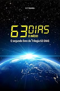 Livro 63 DIAS, O Início: O segundo livro da Trilogia 63 DIAS