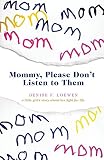 Mommy, Please Don't Listen To Them: A little girl's story about her fight for life by Denise F. Loewen