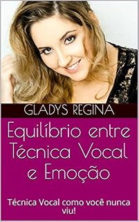 Livro Equilíbrio entre Técnica Vocal e Emoção: Técnica Vocal como você nunca viu!