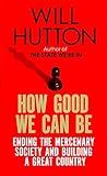 How Good We Can Be: Ending the Mercenary Society and Building a Great Country
