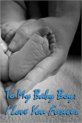 Journal To My Baby Boy I Love You Forever Lined Journal To Write In 125 Page Diary 6 X 9 Pages Blank Notebook Mother To Son Father To Son Journals Of Life