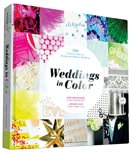 Download Weddings in Color: 500 Creative Ideas for Designing a Modern Wedding