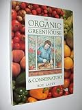 The Organic Greenhouse & Conservatory by Roy Lacey