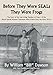 Before They Were SEALs They Were Frogs: The Story of the Last Living Member of Class 1 of the Naval Special Warfare Operators Who Evolved into the Navy SEALs