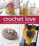 Crochet Love: 27 Sweet & Simple Zakka-Inspired Projects by