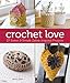 Crochet Love: 27 Sweet & Simple Zakka-Inspired Projects by