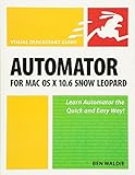 Automator for Mac OS X 10.6 Snow Leopard: Visual QuickStart Guide