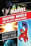 Marvel Graphic Novels and Related Publications: An Annotated Guide to Comics, Prose Novels, Children's Books, Articles, Criticism and Reference Works, 1965-2005 by 