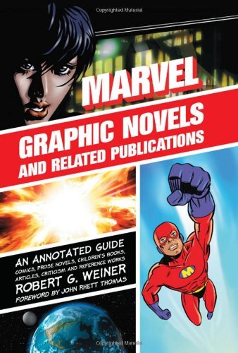 Marvel Graphic Novels and Related Publications: An Annotated Guide to Comics, Prose Novels, Children's Books, Articles, Criticism and Reference Works, 1965-2005 by Robert G. Weiner