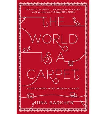 BY Badkhen, Anna ( Author ) [{ The World Is a Carpet: Four Seasons in an Afghan Village By Badkhen, Anna ( Author ) Jun - 03- 2014 ( Paperback ) } ]