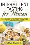 Intermittent Fasting For Women: The Easy and Complete Guide to Intermittent Fasting for Health a 21- by Amanda Sanders