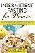 Intermittent Fasting For Women: The Easy and Complete Guide to Intermittent Fasting for Health a 21- by Amanda Sanders