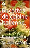 9 Recettes de cuisine italienne.: Pure saveur. (French Edition) by Dr. Alex CARREL, Edition des livres de cuisine pratique