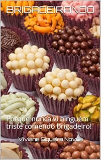 Livro BRIGADEIRANDO: Porque nunca vi ninguém triste comendo brigadeiro!