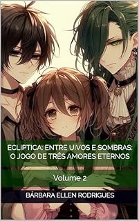 Livro Ecliptica: Entre Uivos e Sombras: O Jogo de Três Amores Eternos: Volume 2 (Akane: A luz que rompe a escuridão da eternidade Livro 7)