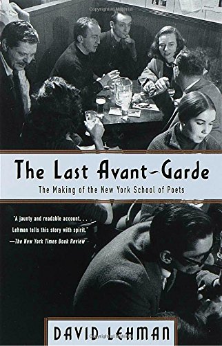 David LehmanThe Last Avant-Garde: The Making of the New York School of Poets