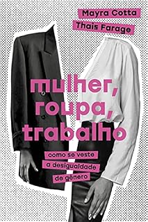 Livro Mulher, roupa, trabalho: Como se veste a desigualdade de gênero