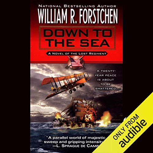Down to the Sea: The Lost Regiment, Book 9 by William R. Forstchen