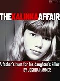 The Kalinka Affair: A Father's Hunt for His Daughter's Killer (Kindle Single)