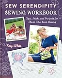 Sew Serendipity Sewing Workbook: Tips, Tricks and Projects for Those Who Love Sewing by