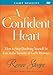 A Confident Heart: How to Stop Doubting Yourself and Live in the Security of God's Promises (A Group Study Resource)