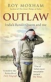 Outlaw: India's Bandit Queen and Me by Roy Moxham