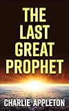 The Last Great Prophet by Charlie Appleton