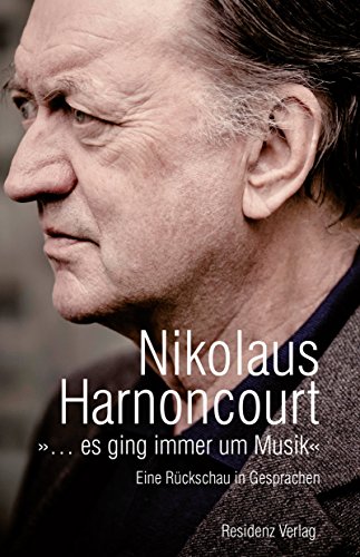 »... es ging immer um Musik«: Eine Rückschau in Gesprächen (German Edition) by Nikolaus Harnoncourt