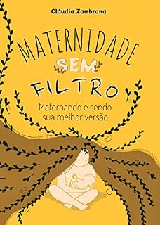 Livro Maternidade Sem Filtro: Maternando e sendo sua melhor versão