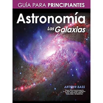 Astronomía. Las Galaxias. Guía para principiantes Astronomía. Las Galaxias. Guía para principiantes