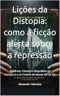 Livro Lições da Distopia: como a ficção alerta sobre a repressão: Vigilância, Censura e Biopolítica na Literatura e no Cinema do Século XIX ao XXI (Cartografias ... e sociedade em perspectiva crítica Livro 1)