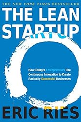 The Lean Startup: How Today's Entrepreneurs Use