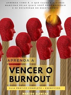 Livro Aprenda a vencer o Burnout: Aprenda como é, o que causa e algumas maneiras pelas quais você pode prevenir e se recuperar do esgotamento.