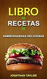 Libro de recetas de hamburguesas deliciosas (Spanish Edition) by Jonathan Taylor, Lorena Grancelli