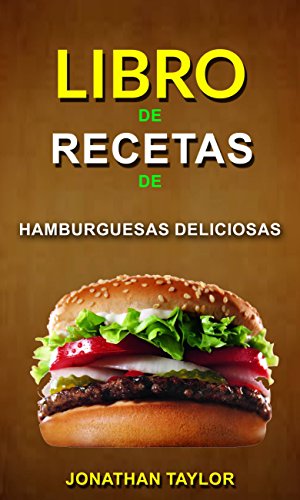 Libro de recetas de hamburguesas deliciosas (Spanish Edition) by Jonathan Taylor