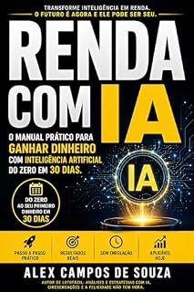 Livro RENDA COM IA: O MANUAL PRÁTICO PARA GANHAR DINHEIRO COM INTELIGÊNCIA ARTIFICIAL DO ZERO EM 30 DIAS