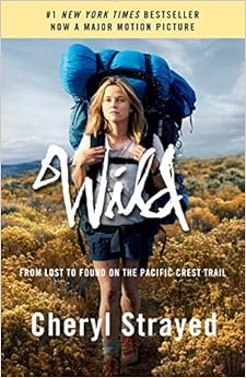 Wild (Movie Tie-in Edition): From Lost to Found on the Pacific Crest Trail, by Cheryl Strayed Wild (Movie Tie-in Edition): From Lost to Found on the Pacific Crest Trail, by Cheryl Strayed