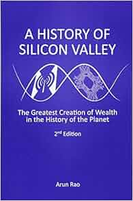 A History Of Silicon Valley The Greatest Creation Of