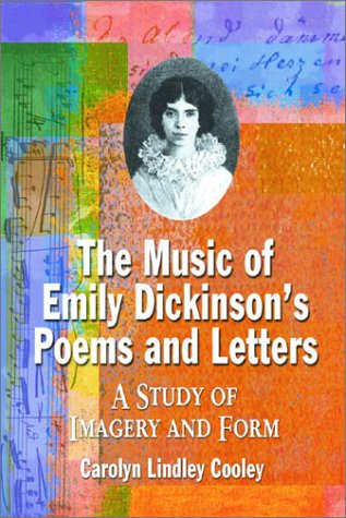 The Music of Emily Dickinson's Poems and Letters: A Study of Imagery and Form by Carolyn Lindley Cooley