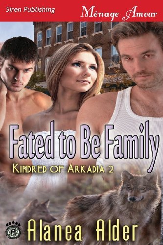 Fated to Be Family [Kindred of Arkadia 2] (Siren Publishing Menage Amour) by Alanea Alder (2013-07-23)