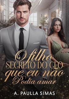 Livro O Filho Secreto do CEO Que Eu Não Podia Amar (Duologia Irmãos Bressan Livro 2)