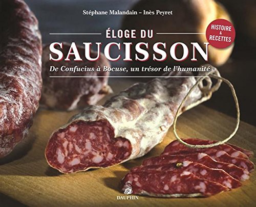 Eloge du saucisson : De Confucius à Bocuse, un trésor de l'humanité by Stéphane Malandain, Inès Peyret