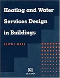 Heating and Water Services Design in Buildings, Moss, Keith J., 0419201106