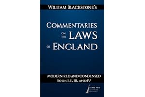 William Blackstone's Commentaries on the Laws of England: Modernized and Condensed: Book I, II, III, and IV