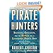 Pirate Hunters: Treasure, Obsession, and the Search for a Legendary Pirate Ship