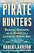 Pirate Hunters: Treasure, Obsession, and the Search for a Legendary Pirate Ship
