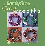 Family Circle Easy Wreaths: 50 Ideas for Every Season