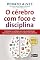 Livro O cérebro com foco e disciplina: Transforme seu cotidiano com mais produtividade e desenvolva o autocontrole para resultados extraordinários