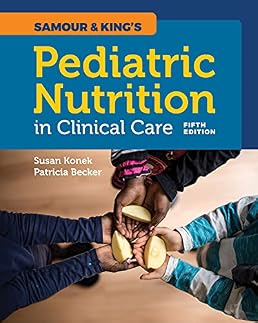 Samour & King’s Pediatric Nutrition in Clinical Care